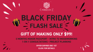 Black Friday banner for Maker Cube in Langley, BC, Gift of Making for $99, includes three months of Maker Passport, intro to woodworking class, one on one consultation, and group help sessions