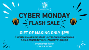 Cyber Monday banner for Maker Cube in Langley, BC, Gift of Making for $99, includes three months of Maker Passport, intro to woodworking class, one on one consultation, and group help sessions