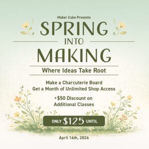 Spring into Making Bundle graphic for Maker Cube in Langley, BC, includes a charcuterie board class, one month of Passport Plus membership, and a discount on additional classes